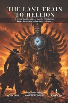 The Last Train to Hellion: A Weird West Heist One-Shot for Fifth Edition Ready Adventure Series · For 2–3 Players