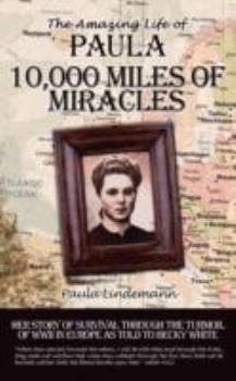 Paperback Ten Thousand Miles of Miracles: The Amazing Life of Paula and her story of survival through the turmoil of World War II in Europe Book