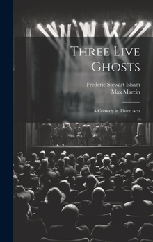 Hardcover Three Live Ghosts; a Comedy in Three Acts Book