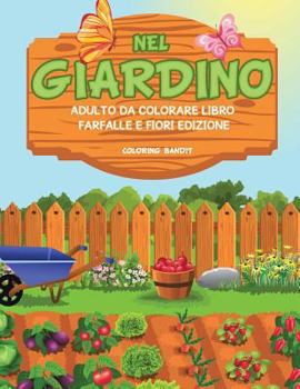 Paperback Nel Giardino: Adulto Da Colorare Libro Farfalle E Fiori Edizione [Italian] Book