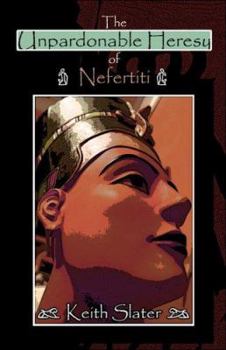 Paperback The Unpardonable Heresy of Nefertiti Book