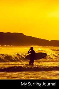 Paperback My Surfing Journal: Surfer, Tablas De Surf, Mar, Deportes Acu?ticos Cuaderno / Diario / Libro de escritura / Notas - 6 x 9 pulgadas (15.24 Book
