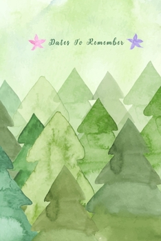 Dates to Remember: Watercolor Painting with Fir Trees Record your important anniversary, birthday, celebration, card log, Perpetual Event Calendars, monthly Quotes Journal to Write in