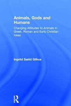 Hardcover Animals, Gods and Humans: Changing Attitudes to Animals in Greek, Roman and Early Christian Ideas Book