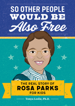 Paperback So Other People Would Be Also Free: The Real Story of Rosa Parks for Kids Book