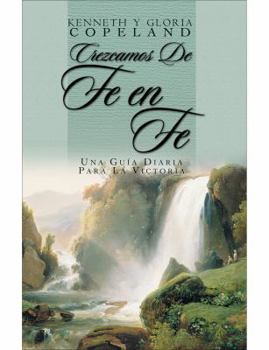 Paperback Crezcamos de Fe en Fe: Una Guia Diaria Para la Victoria = Grow from Faith to Faith [Spanish] Book