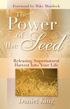 Paperback The Power of the Seed: Releasing Supernatural Harvest into Your Life Book