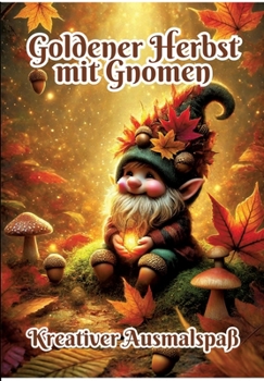 Goldener Herbst mit Gnomen: Kreativer Ausmalspaß (German Edition)