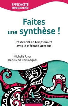 Paperback Faites une synthèse ! L'essentiel en temps limité avec la méthode Octopus: L'essentiel en temps limité avec la méthode Octopus [French] Book