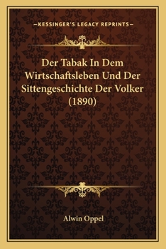 Paperback Der Tabak In Dem Wirtschaftsleben Und Der Sittengeschichte Der Volker (1890) [German] Book