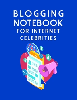 Paperback Blogging Notebook For Internet Celebrities: The Online Content Creation Workbook Planner For Bloggers, Writers, And Digital Entrepreneurs Book