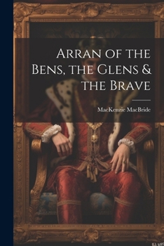 Paperback Arran of the Bens, the Glens & the Brave Book