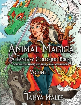 Paperback Animal Magica: A Fantasy Coloring Book of Epic Adventurers and Their Animal Companions, Volume 1 Book