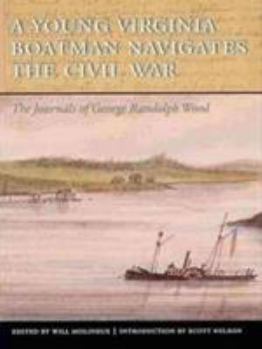 Hardcover A Young Virginia Boatman Navigates the Civil War: The Journals of George Randolph Wood Book