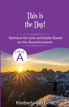 This Is the Day! : Sermons for Lent and Easter Based on the Second Lessons for Cycle A