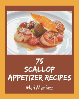 Paperback 75 Scallop Appetizer Recipes: Welcome to Scallop Appetizer Cookbook Book