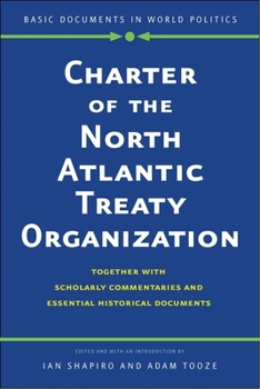 Charter of the North Atlantic Treaty Organization: Together with Scholarly Commentaries and Essential Historical Documents (Basic Documents in World Politics)
