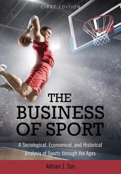 Paperback The Business of Sport: A Sociological, Economical, and Historical Analysis of Sports through the Ages Book