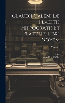 Hardcover Claudii Galeni De Placitis Hippocratis Et Platonis Libri Novem; Volume 1 [Latin] Book