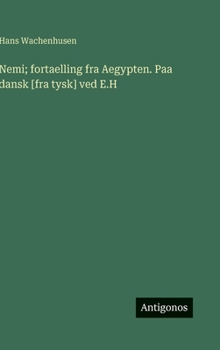 Hardcover Nemi; fortaelling fra Aegypten. Paa dansk [fra tysk] ved E.H [Danish] Book