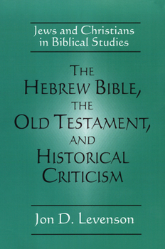 Paperback The Hebrew Bible, the Old Testament, and Historical Criticism: Jews and Christians in Biblical Studies Book