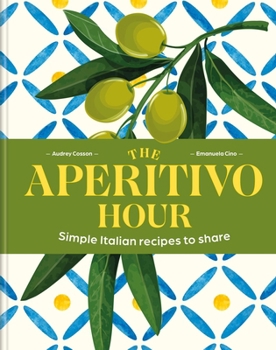 Hardcover The Aperitivo Hour: Simple Italian recipes to share Book