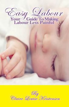 Paperback Easy Labour Your Guide to Making Labour Less Painful Book