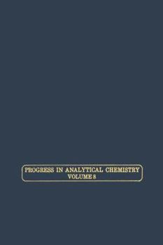 Progress in Analytical Chemistry: Proceedings of the Eastern Analytical Symposium Held in New York, October, 1975 (Progress in Analytical Chemistry ; V. 8)