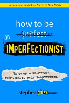 Paperback How to Be an Imperfectionist: The New Way to Self-Acceptance, Fearless Living, and Freedom from Perfectionism Book