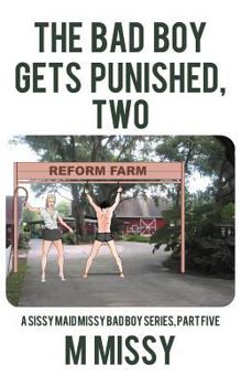 Paperback The Bad Boy Gets Punished, Two: A Sissy Maid Missy Bad Boy Series, Part Five Book