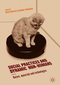 Hardcover Social Practices and Dynamic Non-Humans: Nature, Materials and Technologies Book