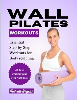 Paperback Wall Pilates Workout: Essential Step-by-Step Workouts for Body Sculpting Book