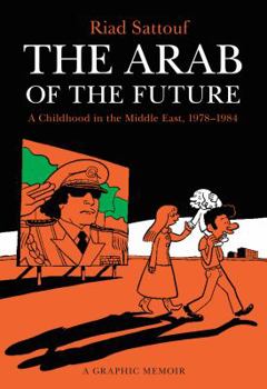 Paperback The Arab of the Future: A Childhood in the Middle East, 1978-1984: A Graphic Memoir Book