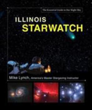 Illinois StarWatch: The Essential Guide to Our Night Sky
