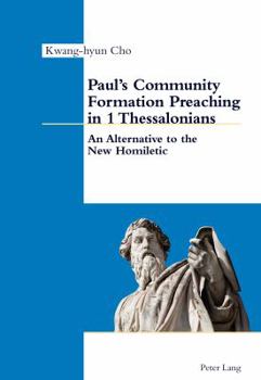 Paul's Community Formation Preaching in 1 Thessalonians: An Alternative to the New Homiletic