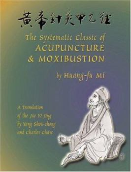 Hardcover The Systematic Classic of Acupuncture & Moxibustion =: [Huang-Ti Chen Chiu Chia I Ching] Book