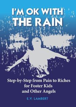 Paperback I'm Ok With The Rain: Step-by-Step from Pain to Riches for Survivors and Other Angels Book