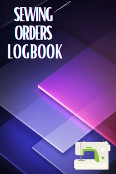 Paperback Sewing Orders LogBook: Keep Track of Your Service Dressmaking Journal To Keep Record of Sewing Projects Book