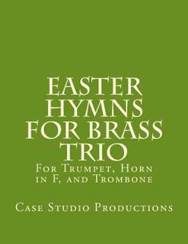 Paperback Easter Hymns For Brass Trio - Bb Trumpet, Horn in F, and Trombone: For Bb Trumpet, Horn in F, and Trombone Book