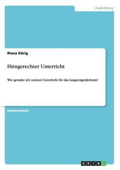 Paperback Hirngerechter Unterricht: Wie gestalte ich meinen Unterricht für das Langzeitgedächtnis? [German] Book