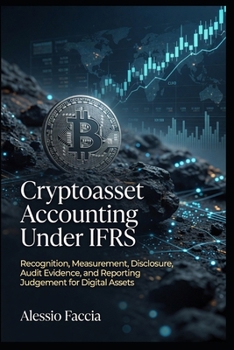Cryptoasset Accounting Under IFRS: Recognition, Measurement, Disclosure, Audit Evidence, and Reporting Judgement for Digital Assets