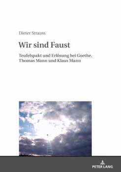 Hardcover Wir sind Faust: Teufelspakt und Erloesung bei Goethe, Thomas Mann und Klaus Mann [German] Book