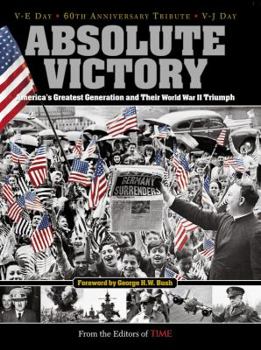 Hardcover Time: Absolute Victory: America's Greatest Generation and Their World War II Triumph Book