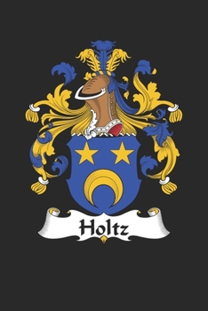 Paperback Holtz: Holtz Coat of Arms and Family Crest Notebook Journal (6 x 9 - 100 pages) Book