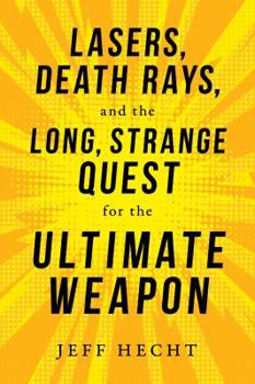 Hardcover Lasers, Death Rays, and the Long, Strange Quest for the Ultimate Weapon Book