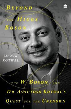 Paperback Beyond the Higgs Boson : The W Boson and Dr Ashutosh Kotwal's Quest for the Unknown Book