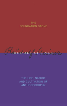 The Foundation Stone: The Life, Nature and Cultivation of Anthroposophy
