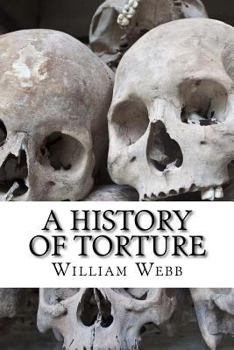 Paperback A History of Torture: From Iron Maidens to Vlad's Impalin Book