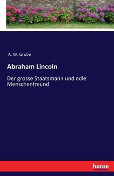 Paperback Abraham Lincoln: Der grosse Staatsmann und edle Menschenfreund [German] Book
