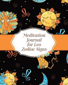 Meditation Journal for Leo Zodiac Signs: Mindfulness - Leo Zodiac Journal - Horoscope and Astrology - Leo Gifts - Reflection Notebook for Meditation Practice - Inspiration